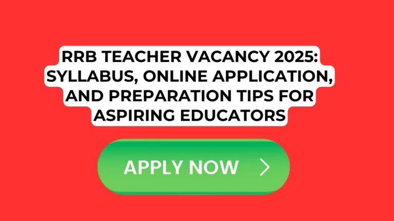 RRB Teacher Vacancy 2025 Syllabus, Online Application, and Preparation Tips for Aspiring Educators