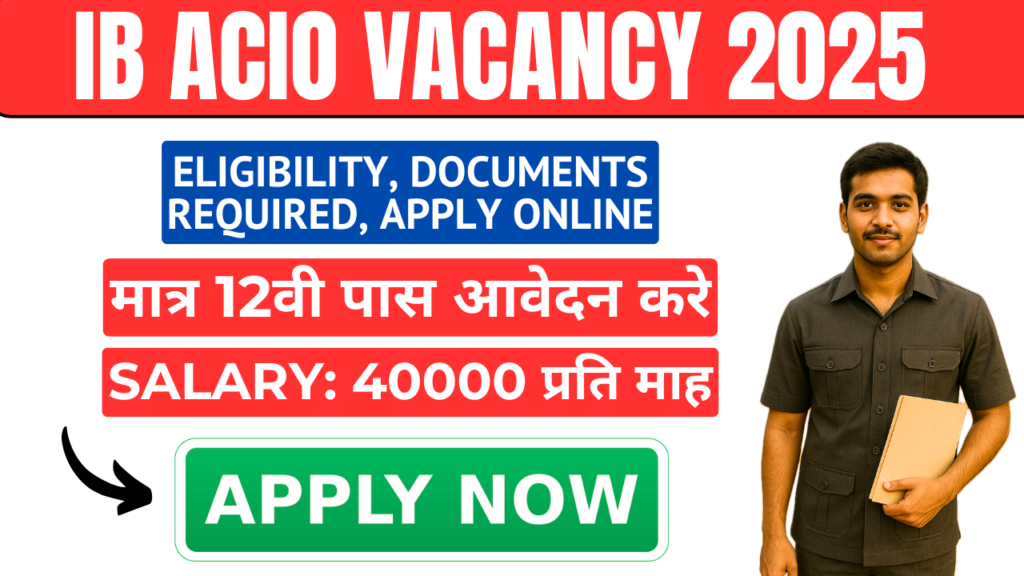 IB Acio Vacancy 2025 Eligibility, Documents Required, Apply Online