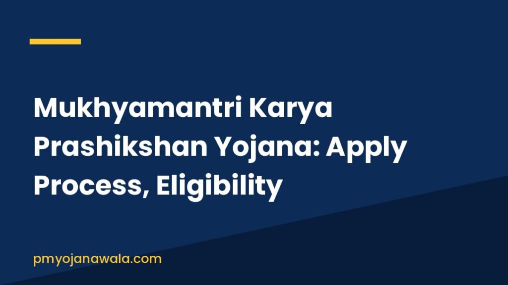 Mukhyamantri Karya Prashikshan Yojana: Apply Process, Eligibility