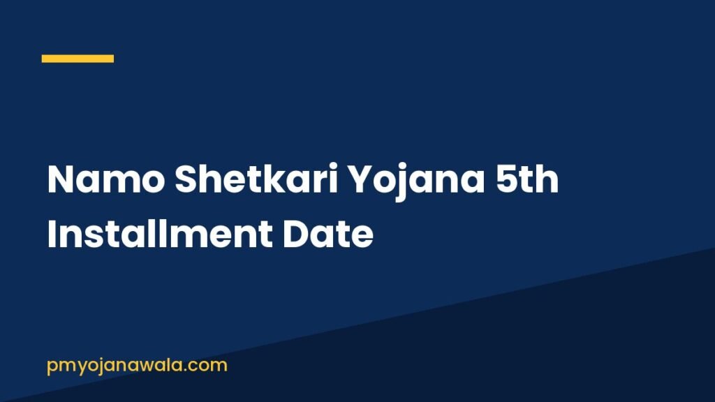 Namo Shetkari Yojana 5th Installment Date