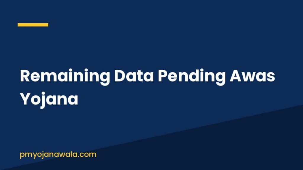 Remaining Data Pending Awas Yojana