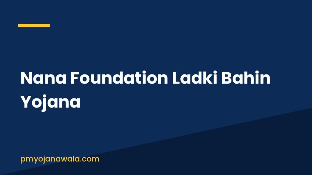 Nana Foundation Ladki Bahin Yojana