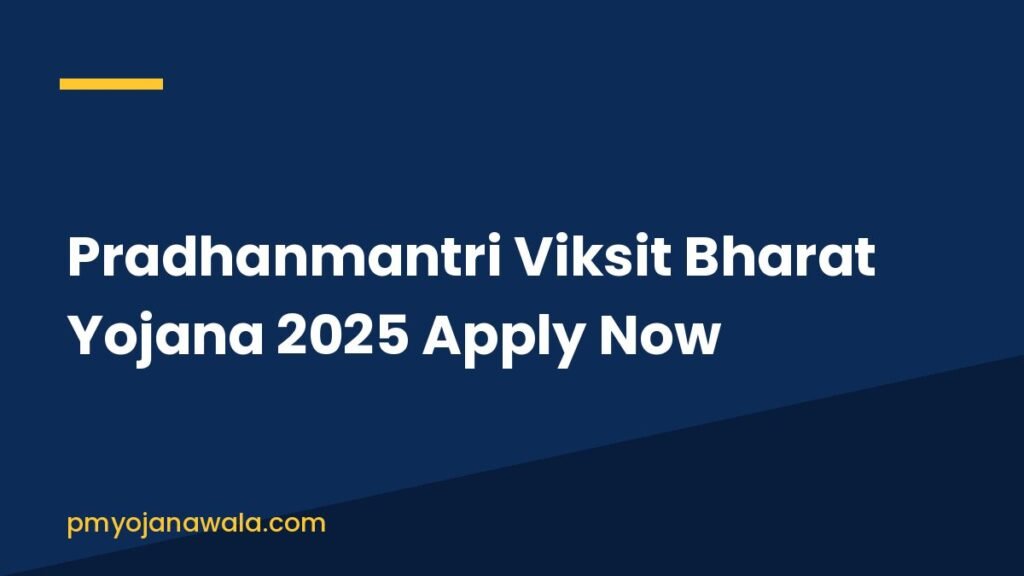 Pradhanmantri Viksit Bharat Yojana 2025 Apply Now