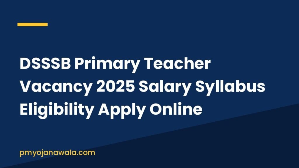DSSSB Primary Teacher Vacancy 2025 Salary Syllabus Eligibility Apply Online