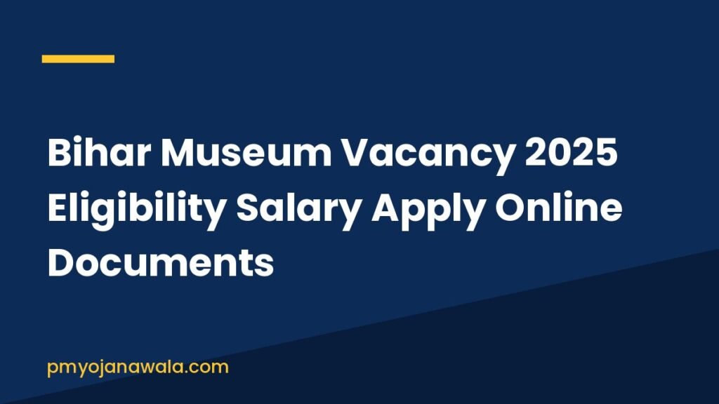 Bihar Museum Vacancy 2025 Eligibility Salary Apply Online Documents
