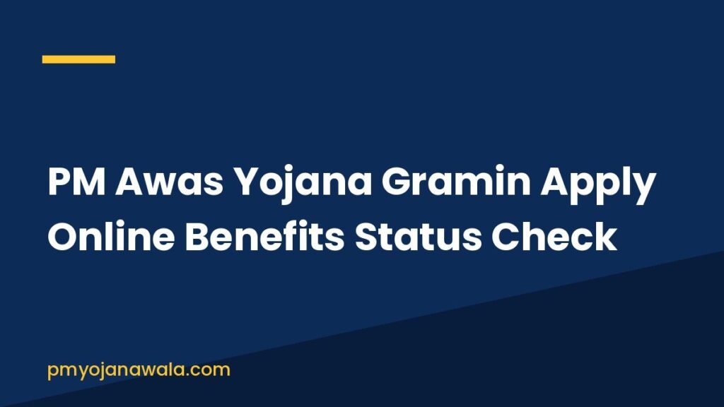 PM Awas Yojana Gramin Apply Online Benefits Status Check
